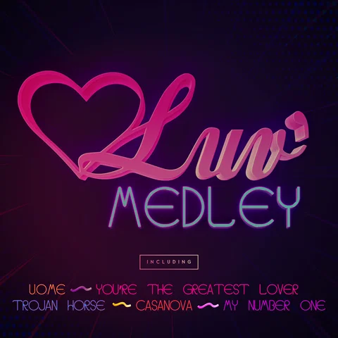 Luv' Medley (U.O.Me / You're The Greatest Lover / Casanova / Trojan Horse / My Number One)