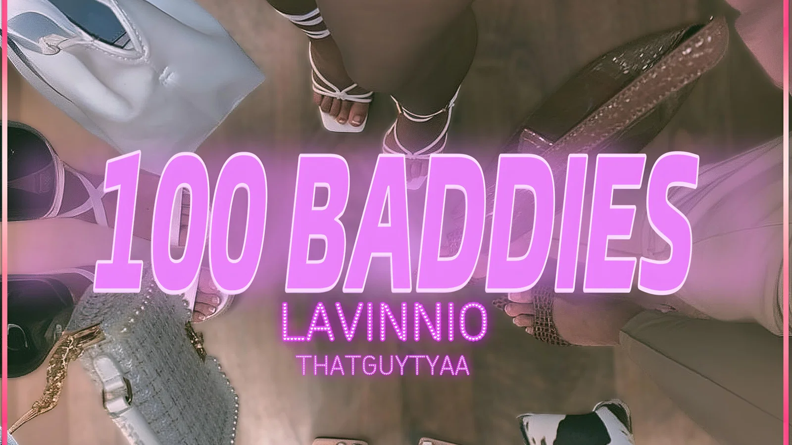 100 BADDIES background