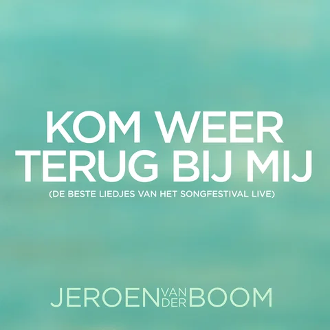 Kom Weer Terug Bij Mij - De beste liedjes van het Songfestival Live