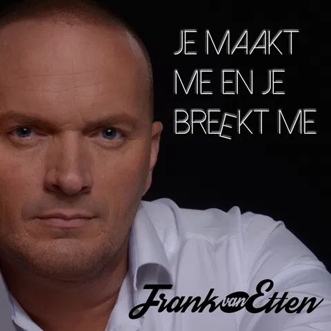 Je maakt me en je breekt me