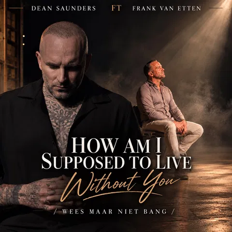 How Am I Supposed to Live Without You / Wees Maar Niet Bang