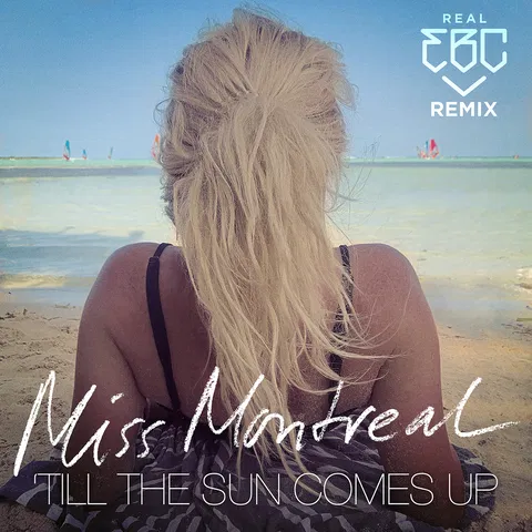 Till The Sun Comes Up - Real EBC Remix