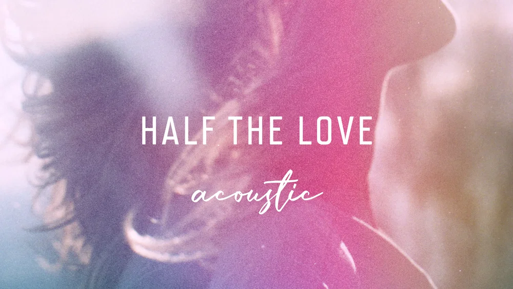 Half The Love - Acoustic background